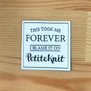 "THIS TOOK ME FOREVER I BLAME IT ON" nášivka PetiteKnit