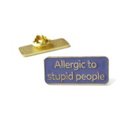 Pin Allergic to stupid people